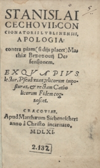 Stanislai Cechovii, Concionatoris Lublinensis, Apologia contra piam [...] Mathiae Brzozovii Defensionem Ex Qua Pius lector, Pseudoevangelicorum imposturas, et rectam Catholicorum Fidem cognoscet