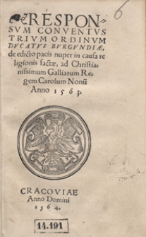 Responsum Conventus Trium Ordinum Ducatus Burgundiae de edicto pacis nuper in causa religionis factae ad Christianissimum Galliarum Regem Carolum Nonu[m] Anno 1563