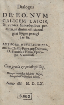 Dialogus De Eo Num Calicem Laicis et uxores Sacerdotibus permitti ac divina officia vulgari lingua peragi fas sit [...]