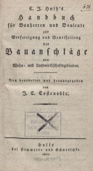 C. J. Huth’s Handbuch für Bauherren und Bauleute zur Verfertigung und Beurtheilung der Bauanschläge von Wohn- und Landwirthschaftsgebäuden