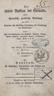 Der innere Ausbau der Gebäude, oder theoretisch-praktische Anleitung zu einer bequemen und schicklichen Anordnung und Einrichtung der Wohnungen, dann über die Construction der Gewölbe, Treppen, Fenster, Thüren, Fußböden, feuersicherer Kamine, vortheilhafter Oefen, Herde u. s. w. : Ein Handbuch für Architekten, Bauwerkleute und Liebhaber des Bauwesens