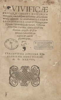 Vivificae Passionis Christi Hystorica explanatio, cum doctissima applicatione ad sacrificium utriusq[ue] testamenti Per [...] Ioannem Leopoliensem [...] congesta et pronunciata