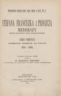 Stefana Franciszka z Prószcza Medekszy, sekretarza Jana Kazimierza, sędziego ziemskiego kowieńskiego, Księga pamiętnicza wydarzeń zaszłych na Litwie 1654-1668