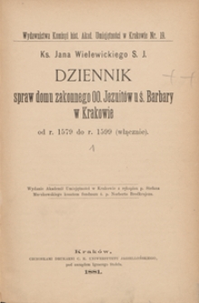 Ks. Jana Wielewickiego S. J. Dziennik spraw domu zakonnego OO. Jezuitów u ś. Barbary w Krakowie od r. 1579 do r. 1599 (włącznie)