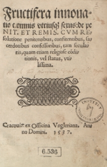 Fructifera innovatio c[anonis] omnis utriusq[ue] sexus de penit[entia]. Et Remis[ione] Cum Resolutione penitentibus, confitentibus, sacerdotibus confessoribus, tam secularis, quam etiam religiose c[on]ditionis, vel status, utilissima