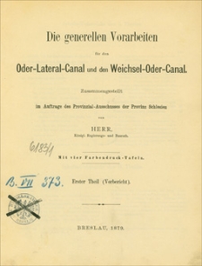 Die generellen Vorarbeiten f&uuml;r den Oder-Lateral-Canal und den Weichsel-Oder-Canal. Th. 1, (Vorbericht)