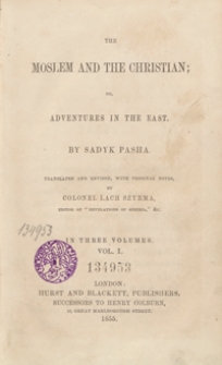The Moslem and the Christian; or, Adventures in the East. In three volumes. Vol. I