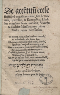 De acce[n]tuu[m] ecclesiasticoru[m] exquisita ratione, sc[ilicet] Lectionali, Epistolari et Evangelico, Libellus omnibus sacris iniciatis, Vicarijs et Ecclesiae Ministris, non minus utilis quam necessarius