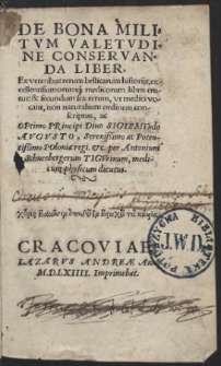 De Bona Militum Valetudine Conservanda Liber, Ex veteribus rerum bellicarum historijs, excellentissimorumq[ue] medicorum libris erutus: & secundum sex rerum, ut medici vocant, non naturalium ordinem conscriptus, [...]