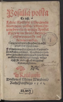 Postill&aacute; polska To iest. Lekcie, Epistoły, y Ew&aacute;ngelie Niedzyelne, postne, y kt&oacute;re cżyt&aacute;ne byw&aacute;ią w wigilie Apostolskye, y w ine swięt&aacute; Krześći&aacute;ńskye przez c&aacute;ły rok ku n&aacute;uce n&aacute;&szlig;ey [...]