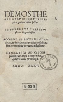 Demosthenis Orationes Philippicae quatuor latinae factae [...]. Accessit Et Secunda Olynthiaca et singulae orationes dilige[n]ter illustratae sunt argumentis et oeconomia dispositionis