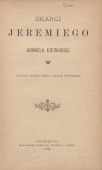 Skargi Jeremiego Kornela Ujejskiego. - Wyd. 6 drugą częścią pomn.