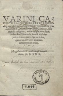 Varini Camertis Apophthegmata Ad Bene Beateq[ue] uiuendum mire conducentia, nuper ex limpidissimo graecorum fonte in Latinum fideliter conuersa et longe antea impressis castigatiora, Addito insuper Lucium Stellam directissimo indice secundo[m] Alphabeti seriem [...]