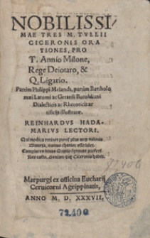 Nobilissimae Tres M. Tullii Ciceronis Orationes, Pro T. Annio Milone, Rege Deiotaro et Q. Ligario Partim Philippi Melanch, partim Bartholomaei Latomi ac Gerardi Bucoldiani Dialecticis ac Rhetoricis artificijs illustratae [...]