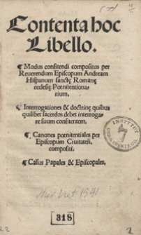 Contenta hoc Libello Modus confitendi [...]. Interrogationes et doctrin[a]e qiubus quilibet sacerdos debet interrogare suum confitentem. Canones poenitentiales per Episcopum Civitaten[sem] compositi. Casus Papales et Episcopales