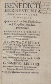 Benedicti Herbesti Neapolitani Periodica Disputatio quae nata est ex hoc Sophismate a Magistro quodam proposito An Grammatici Periodos Membra et Incisa Sententia et Syntaxi distinguant [...]