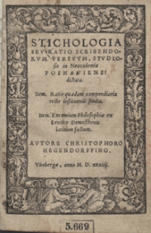 Stichologia Seu Ratio Scribendorum Versuum [...]. Item Ratio qua[e]dam compendiaria recte instituendi studia. Item Encomium Philosophiae ex Erotico Demosthenis