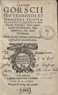 Iacobi Gorscii Pro Tremenda Et Veneranda Trinitate, Adversus Quendam Apostatam Francken, falso appellatum Christianum, Apologeticus sive Antichristianus [...]