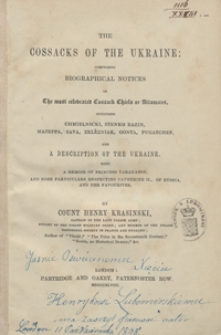 The Cossacks of the Ukraine : comprising biographical notices of the most celebrated Cossack chiefs or attamans, including Chmielnicki, Stenko Razin, Mazeppa, Sava, Zelezniak, Gonta, Pugatchef, and a description of the Ukraine : with a memoir of princess Tarakanof, and some particulars respecting Catherine II., of Russia, and her favourites