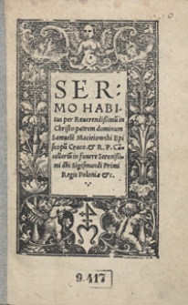 Sermo Habitus per Reverendissimu[m] in Christo patrem dominum Samuele[m] Macieiowski [...] in funere Serenissimi d[omi]ni Sigismundi Primi Pegis Poloniae etc.