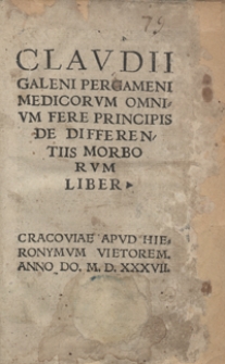 Claudii Galeni Pergameni Medicorum Omnium Fere Principis De Differentiis Morborum Liber