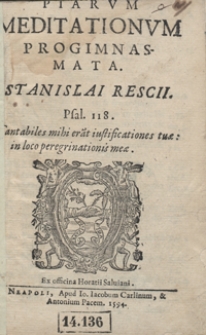 Stanislai Rescii Epistolarum Liber Unus Quibus Nonnulla eiusdem Auctoris pia exercitia, pijs lectoribus non indigna, pij quidem viri adjungenda putauerunt [...]