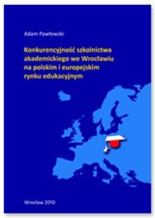 Konkurencyjność szkolnictwa akademickiego we Wrocławiu na polskim i europejskim rynku edukacyjnym