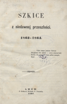 Szkice z niedawnej przeszłości : 1863-1864