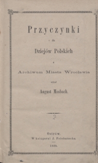 Przyczynki do dziejów polskich z Archiwum miasta Wrocławia