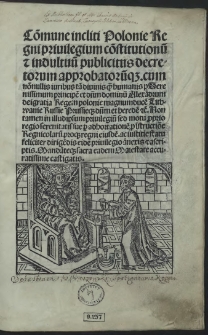 Co[m]mune incliti Polonie Regni privilegium co[n]stitutionu[m] et indultuu[m] publicitus decretorum approbatoru[m]q[ue] [...]. [Acc.:] Libri duo iuris civilis Magdeburgensis et provincialis Saxonici cum tertio libro feudalis