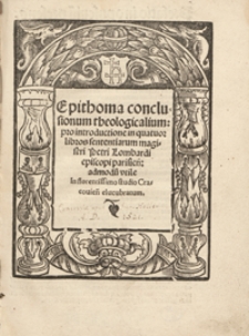 Epithoma conclusionum theologicalium pro introductione in quatuor libros sententiarum magistri Petri Lombardi [...]