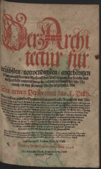 Der Architectur furnembsten, nothwendigsten, angehörigen Mathematischen vnd Mechanischen künst eygentlicher bericht vnd verstendliche vnterrichtung [...] in drey [...] Bücher abgetheilet [...] / Allen Künstlichen Handtwerckern, Werckmeistern, Steinmetzen [...] in Truck verordnet Durch Gualtherum H. Riuium [...]