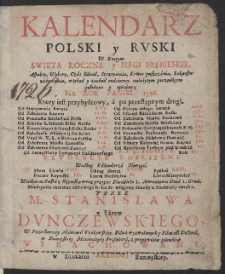 Kalendarz Polski Y Rvski W Którym Swieta Roczne y Biegi Niebieskie […] Na Rok […] 1726 […] / Przez […] Stanisława z Łazów Dvnczewskiego […] Wyrachowany