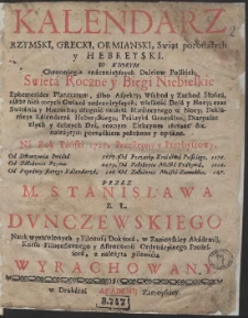 Kalendarz Rzymski, Grecki, Ormianski, Swiąt pozostałych y Hebreyski […] Na Rok […] 1728 […] / Przez M. Stanisława […] Dvnczewskiego […] Wyrachowany