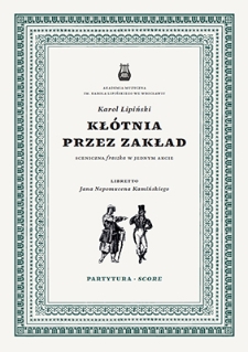 Kł&oacute;tnia przez zakład : sceniczna fraszka w jednym akcie : partytura = score