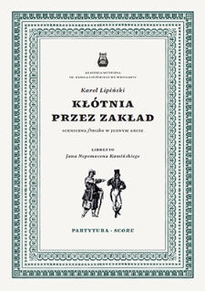 Kłótnia przez zakład : sceniczna fraszka w jednym akcie : partytura = score