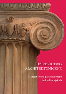 Dziedzictwo architektoniczne : w kręgu świata przyrodniczego i budowli miejskich