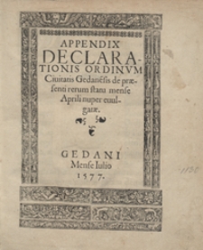 Appendix Declarationis Ordinum Civitatis Gedane[n]sis de praesenti rerum statu mense Aprili nuper evulgatae