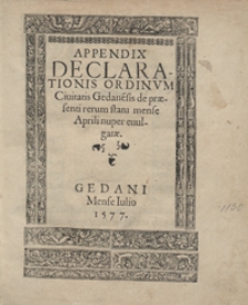 Appendix Declarationis Ordinum Civitatis Gedane[n]sis de praesenti rerum statu mense Aprili nuper evulgatae