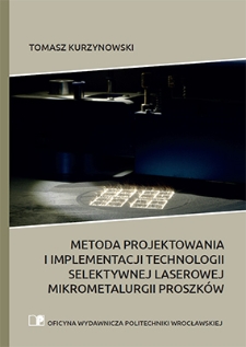 Metoda projektowania i implementacji technologii selektywnej laserowej mikrometalurgii proszk&oacute;w