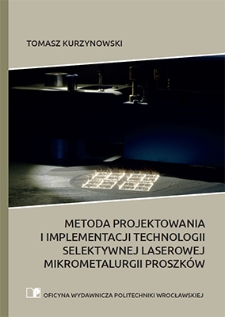 Metoda projektowania i implementacji technologii selektywnej laserowej mikrometalurgii proszków