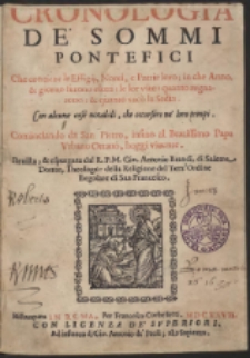 Cronologia De' Sommi Pontefici : Che contiene le Effigij, nomi, e patrie loro; in che anno, & giorno furono eletti: le lor vite: quanto regnarono: & quanto vacò la sedia…