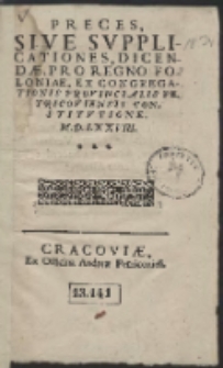 Preces Sive Supplicationes, Dicend&aelig; Pro Regno Poloni&aelig;, Ex Congregationis Provincialis Petricoviensis Constitvtione. M. D. LXXVIII