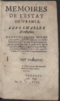 Memoires De l'Estat De France, Sovs Charles Neufiesme : Contenans Les Choses plus notables, faites & publiees tant par les Catholiques que par ceux de la Religion, […]. Vol. 1