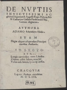 De Nuptiis Invictissimi Ac gloriosi Sigismundi Augusti Regis Polonię &c. & Catharin&aelig; C&aelig;saris Ferdinandi Filię Carmen elegiacum [&hellip;]
