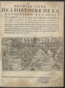 Premier Livre De L'Histoire De La Navigation Aux Indes Orientales, Par Les Hollandois Et Des Choses A Eux Advenves [&hellip;]