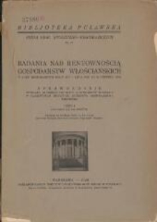 Badania nad rentownością gospodarstw włościańskich w roku gospodarczym 1926/27 (od 1 lipca 1926 do 30 czerwca 1927) : sprawozdanie Wydziału Ekonomiki Drobnych Gospodarstw Wiejskich w Państwowym Instytucie Naukowym Gospodarstwa Wiejskiego. Cz. 1