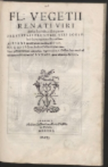 Fl[avii] Vegetii Renati Viri illustris de re Militari libri quator. Sexti Iulii Frontini […] libri totidem. Aeliani de instruendis Aciebus liber unus. Modesti de vocabulis rei Militaris [...]