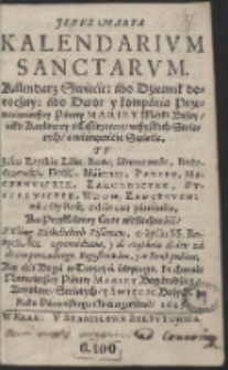 Kalendarium Sanctarum. Kálendarz Swięćic: ábo Dźiennik dorocżny: […] panien, męczenniczek, zakonniczek, pustelniczek, wdów, zamężnych, na cały rok […]