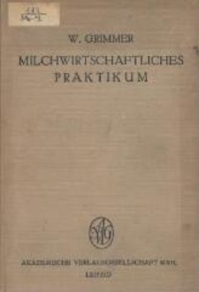 Milchwirtschaftliches Praktikum : Anleitung zur Untersuchung von Milch- und Molkereiprodukten für Nahrungsmittelchemiker, Milch- und Landwirte